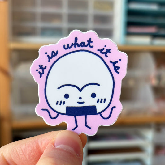 It is What it Is Sticker